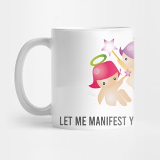 Let me manifest you darling! Mug